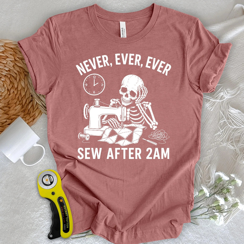Never Sew After 2AM T-shirt