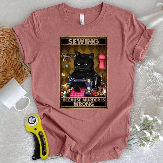 Sewing Because Murder Is Wrong T-shirt