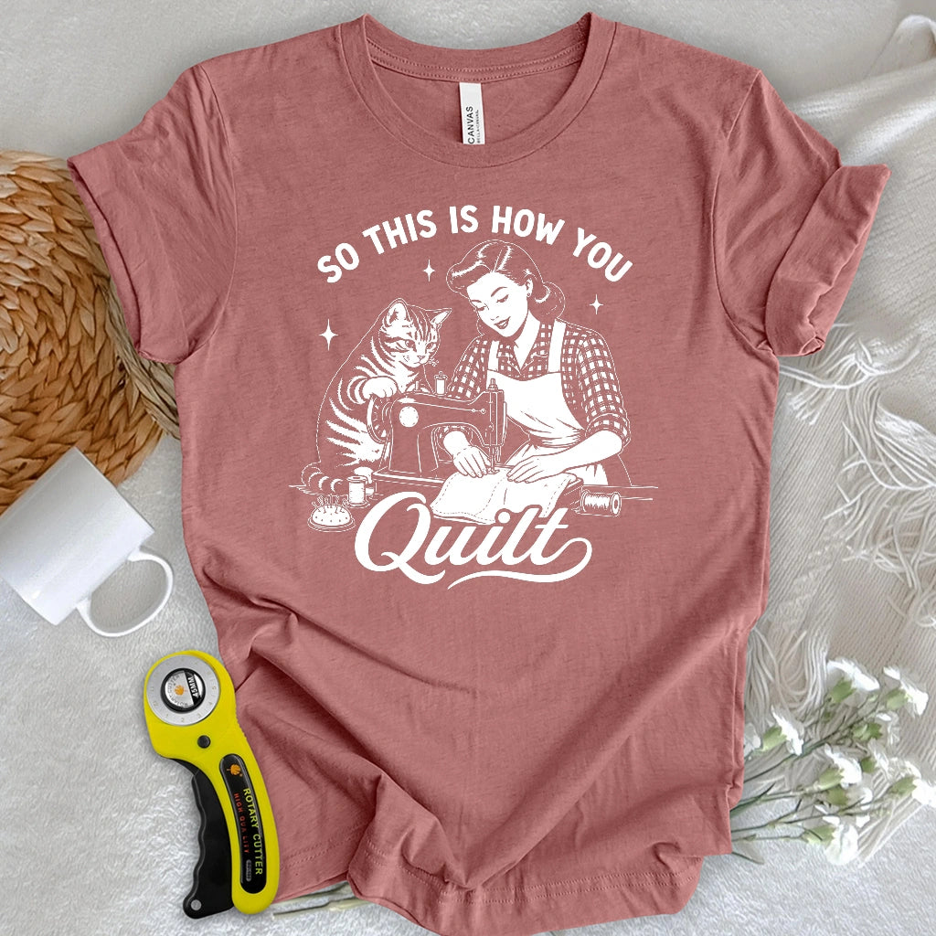 So This Is How U Quilt T-shirt