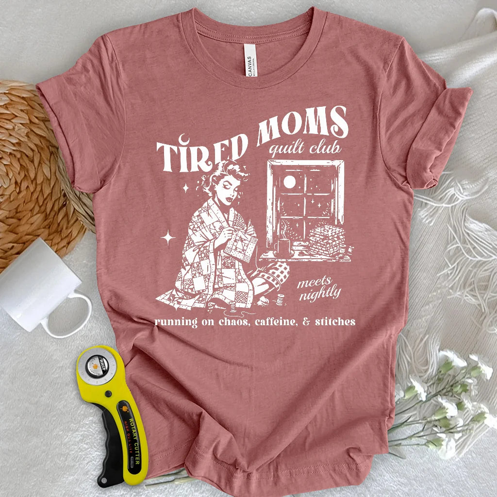 Tired Quilt Moms T-Shirt