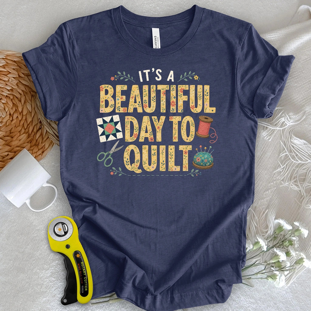 Beautiful Day To Quilt T-shirt