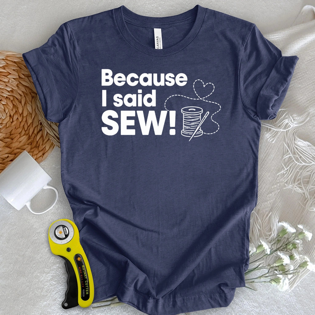 Because I Said SEW T-shirt