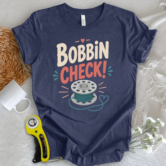 Bobbin check! T-shirt