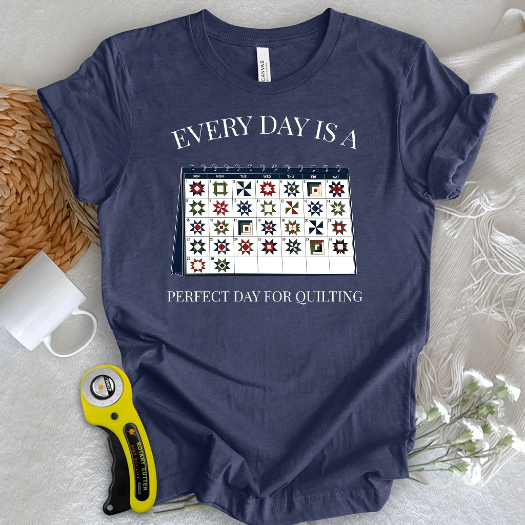 Everyday is A Perfect Day For Quilting T-shirt