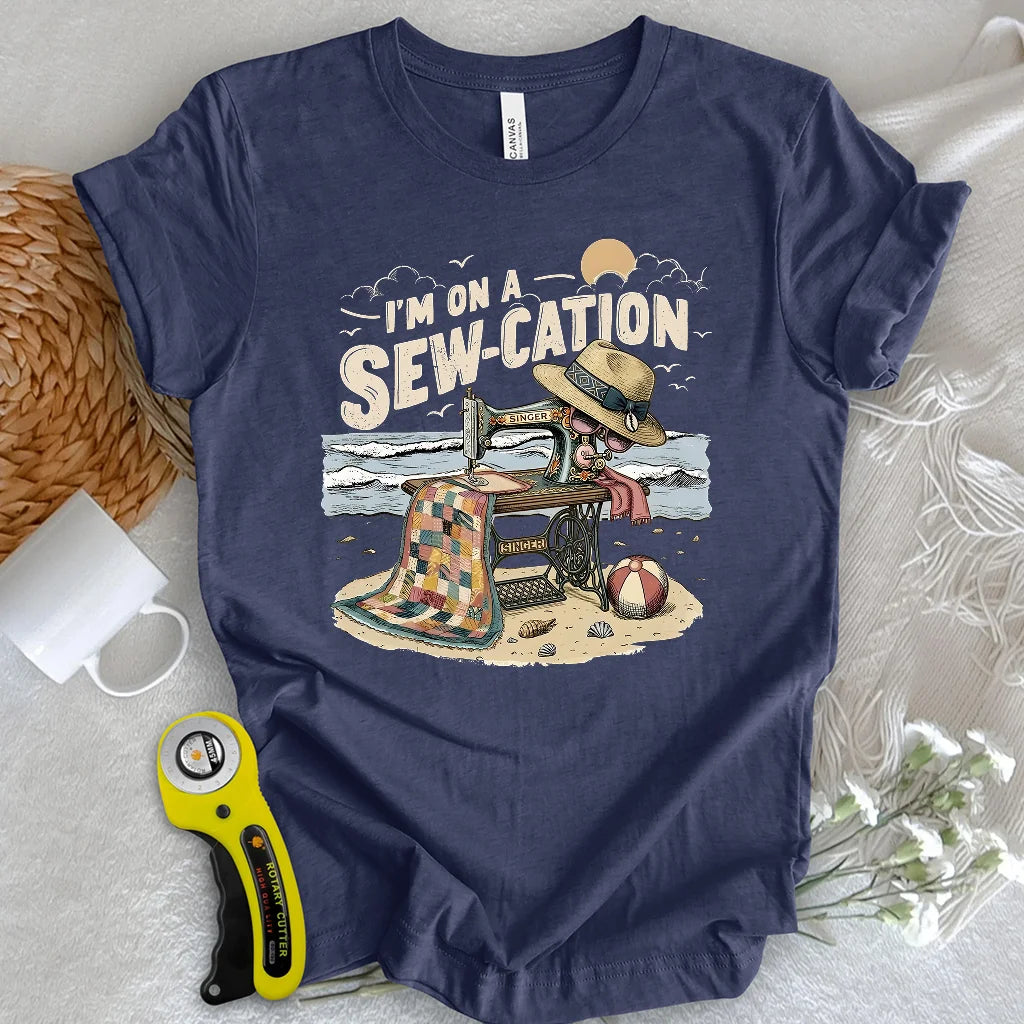 I'm On a Sew-Cation T-shirt