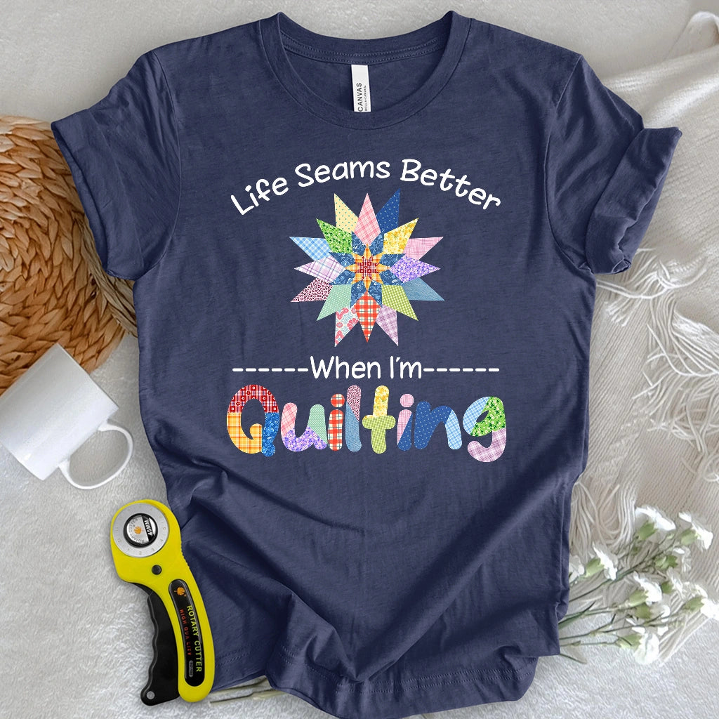 Life Seams Better T-shirt