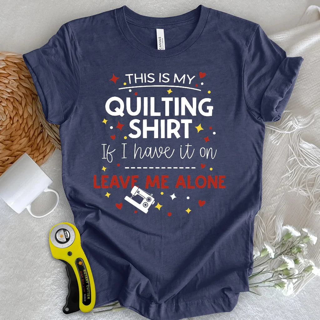 My Quilting Shirt T-shirt