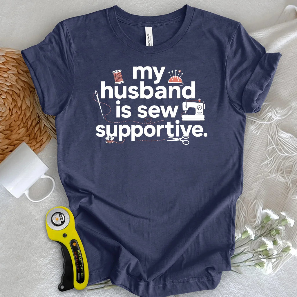 My Sew Supportive Husband T-shirt