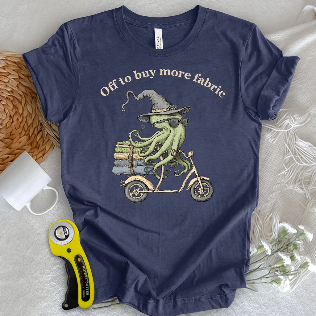 Off To Buy More Fabric T-Shirt