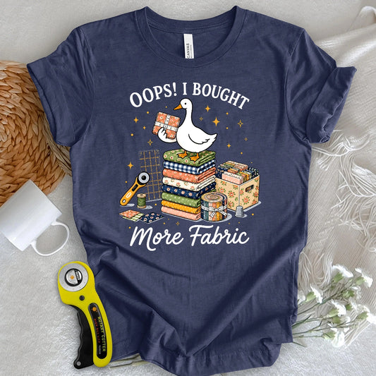 Oops I Bought More Fabric T-shirt