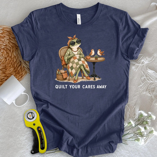 Quilt Your Cares Away T-shirt