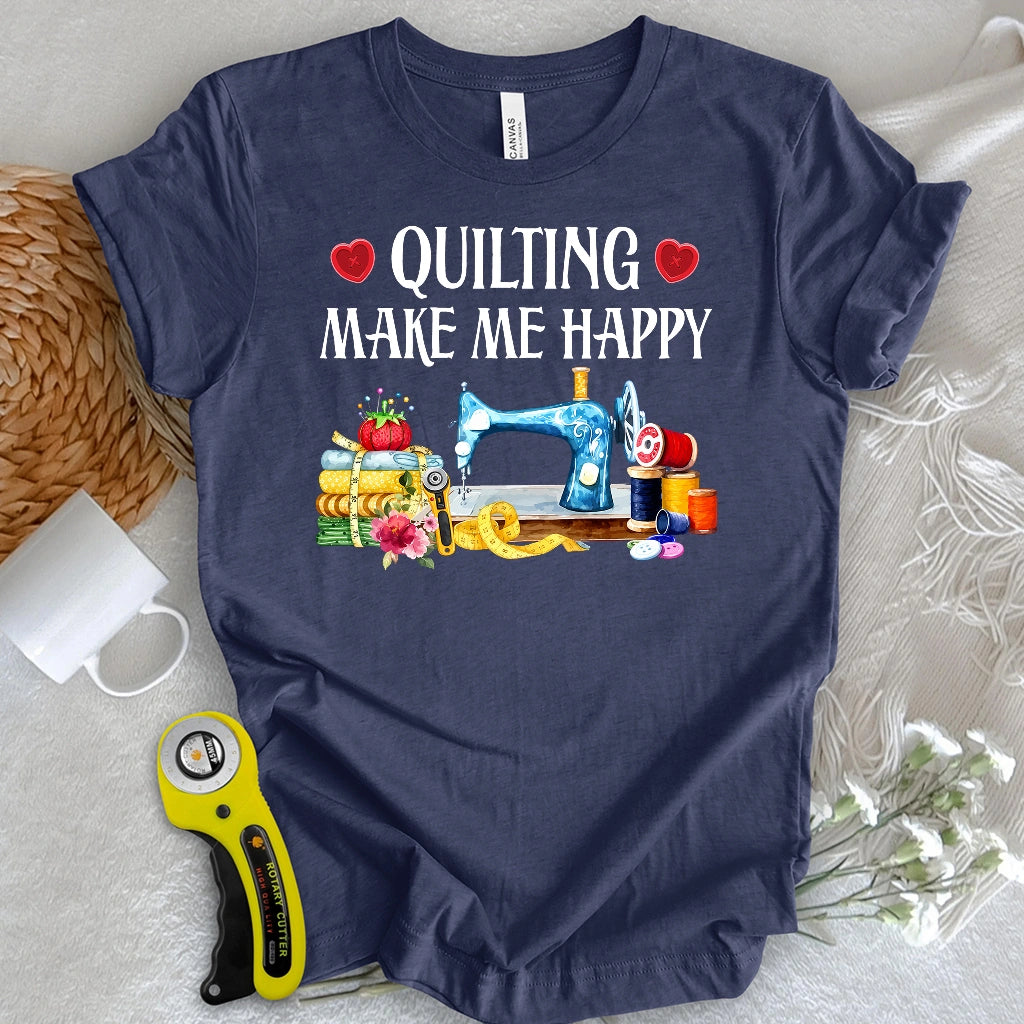 Quilting Makes Me Happy T-shirt