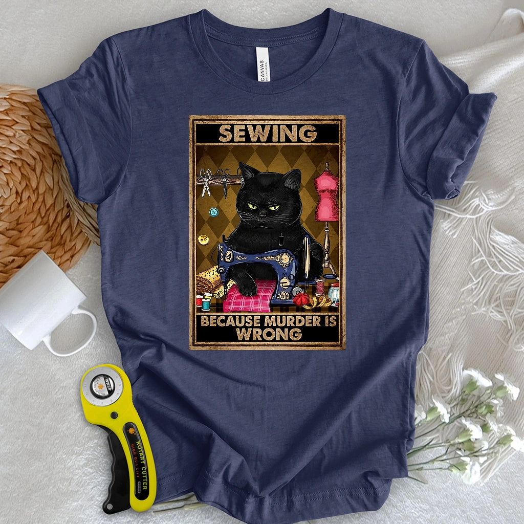 Sewing Because Murder Is Wrong T-shirt