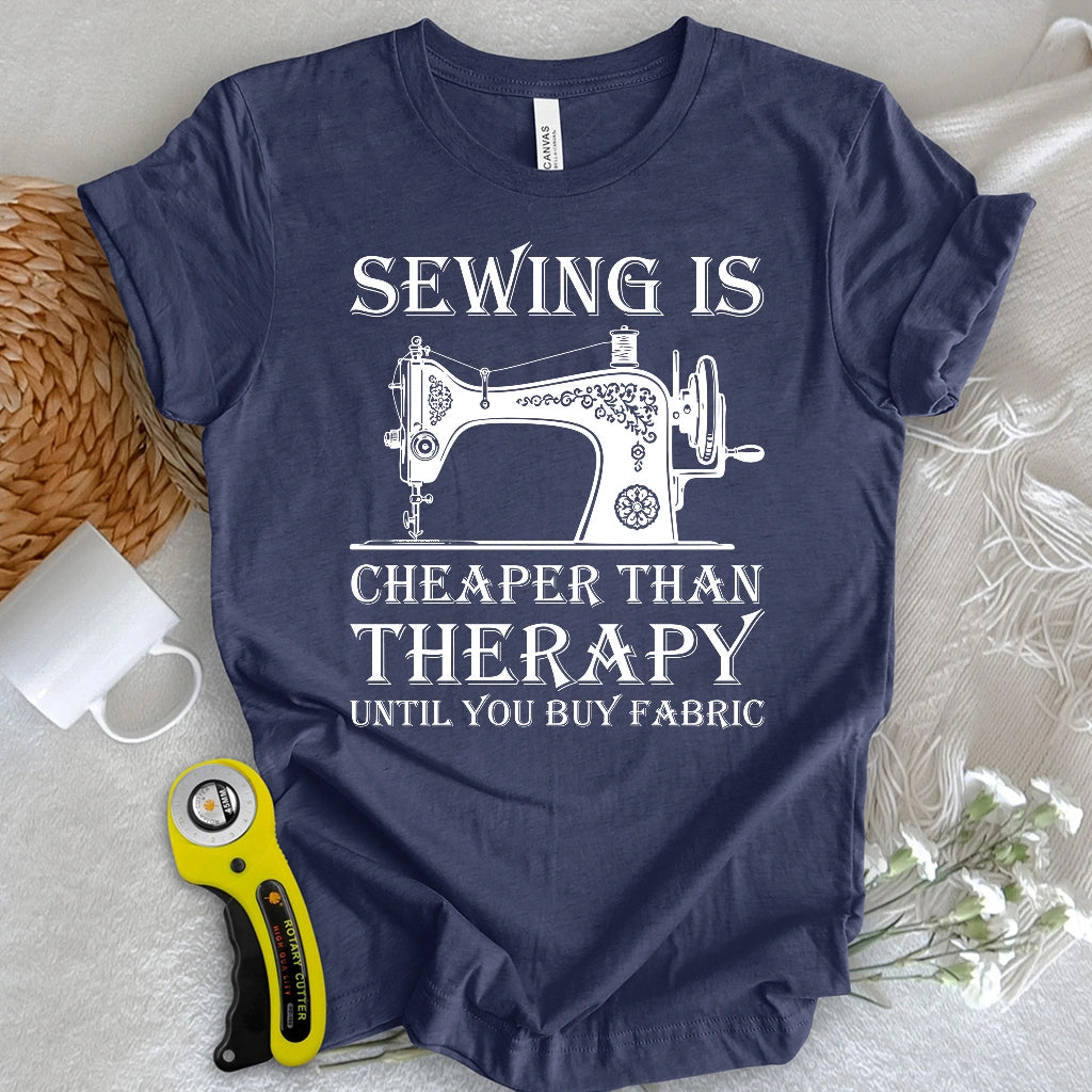 Sewing is Cheaper Than Therapy T-shirt