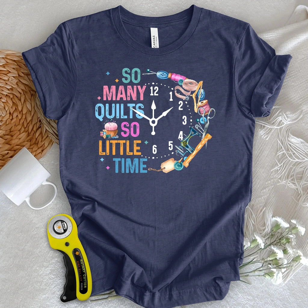 So Many Quilts So Little Time T-shirt