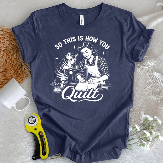 So This Is How U Quilt T-shirt