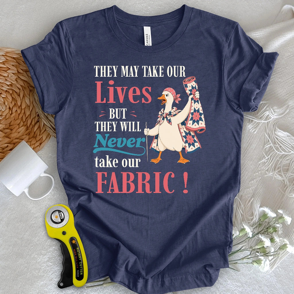 They’ll Never Take Our Fabric T-shirt