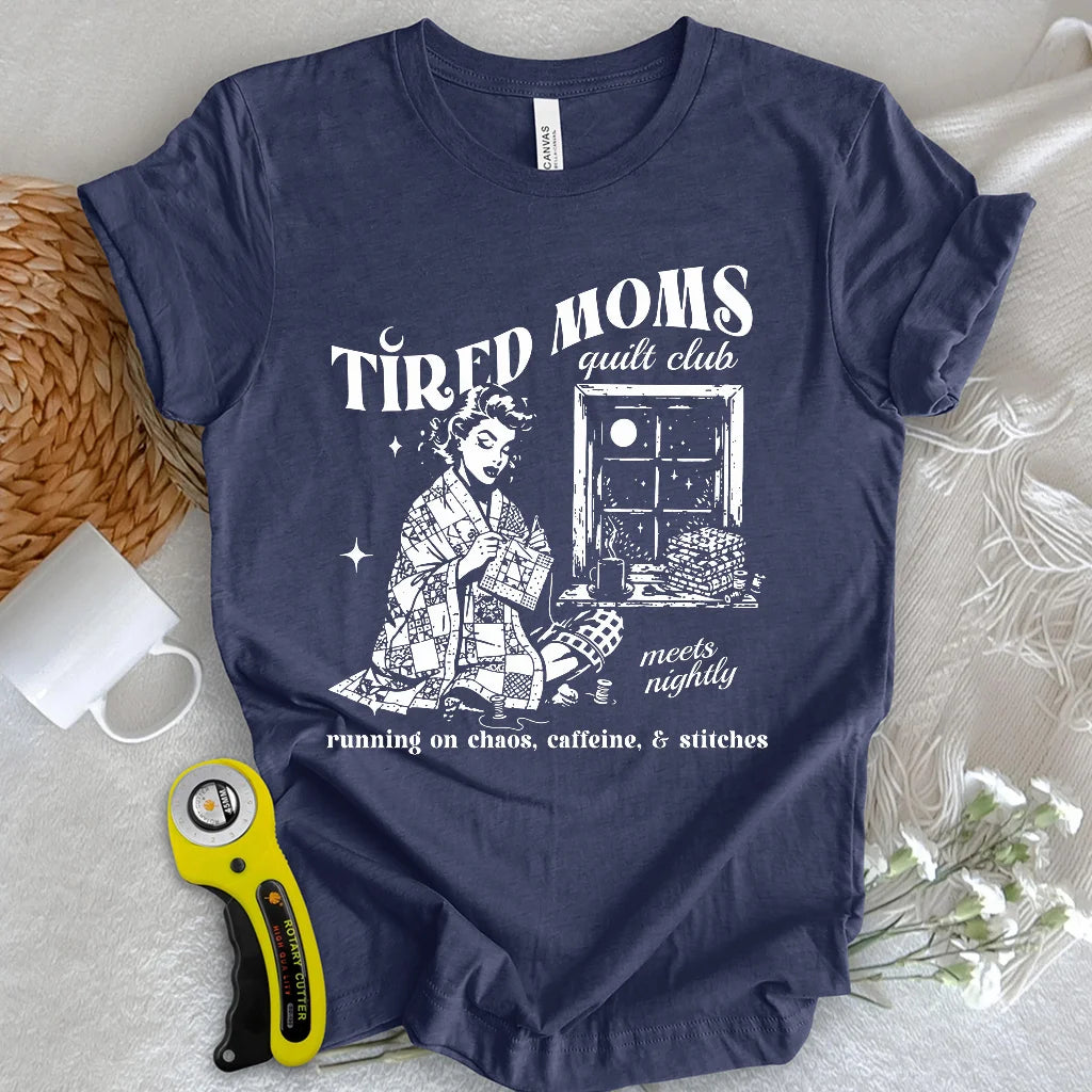 Tired Quilt Moms T-Shirt