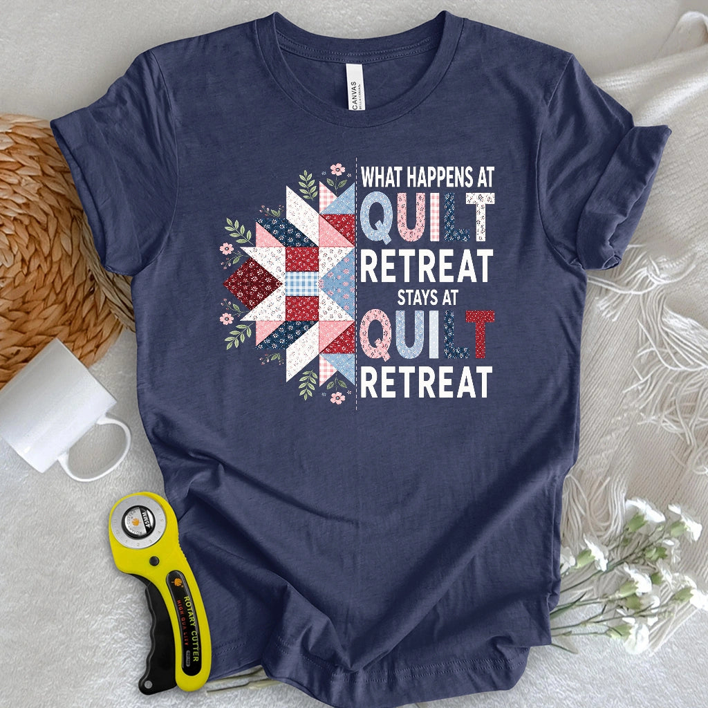 What Happens At Quilt Retreat T-shirt