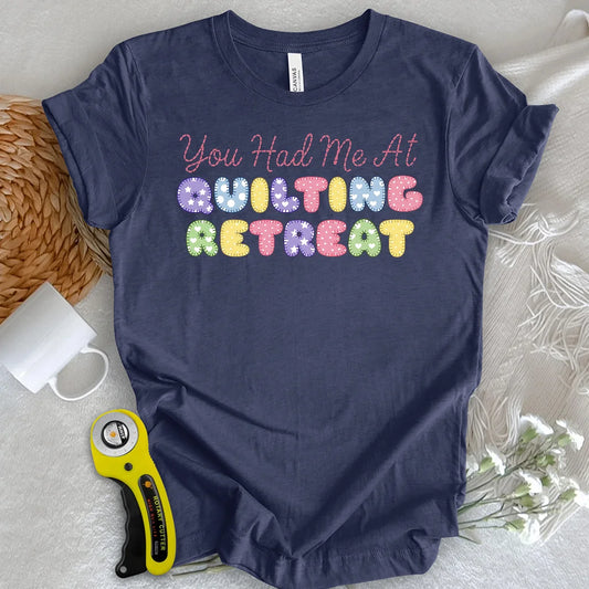 You Had Me at Quilting Retreat T-Shirt