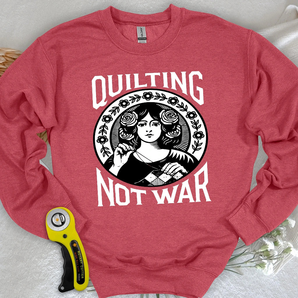 Quilting Not War Sweatshirt