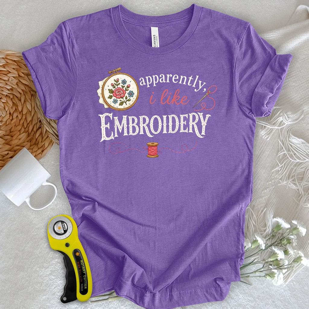 Apparently, I Like Embroidery T-shirt