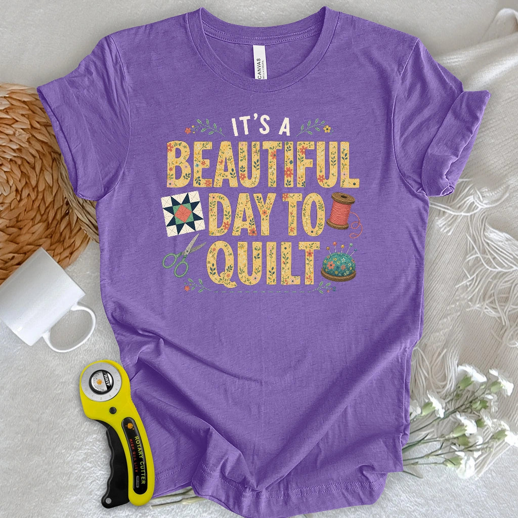 Beautiful Day To Quilt T-shirt