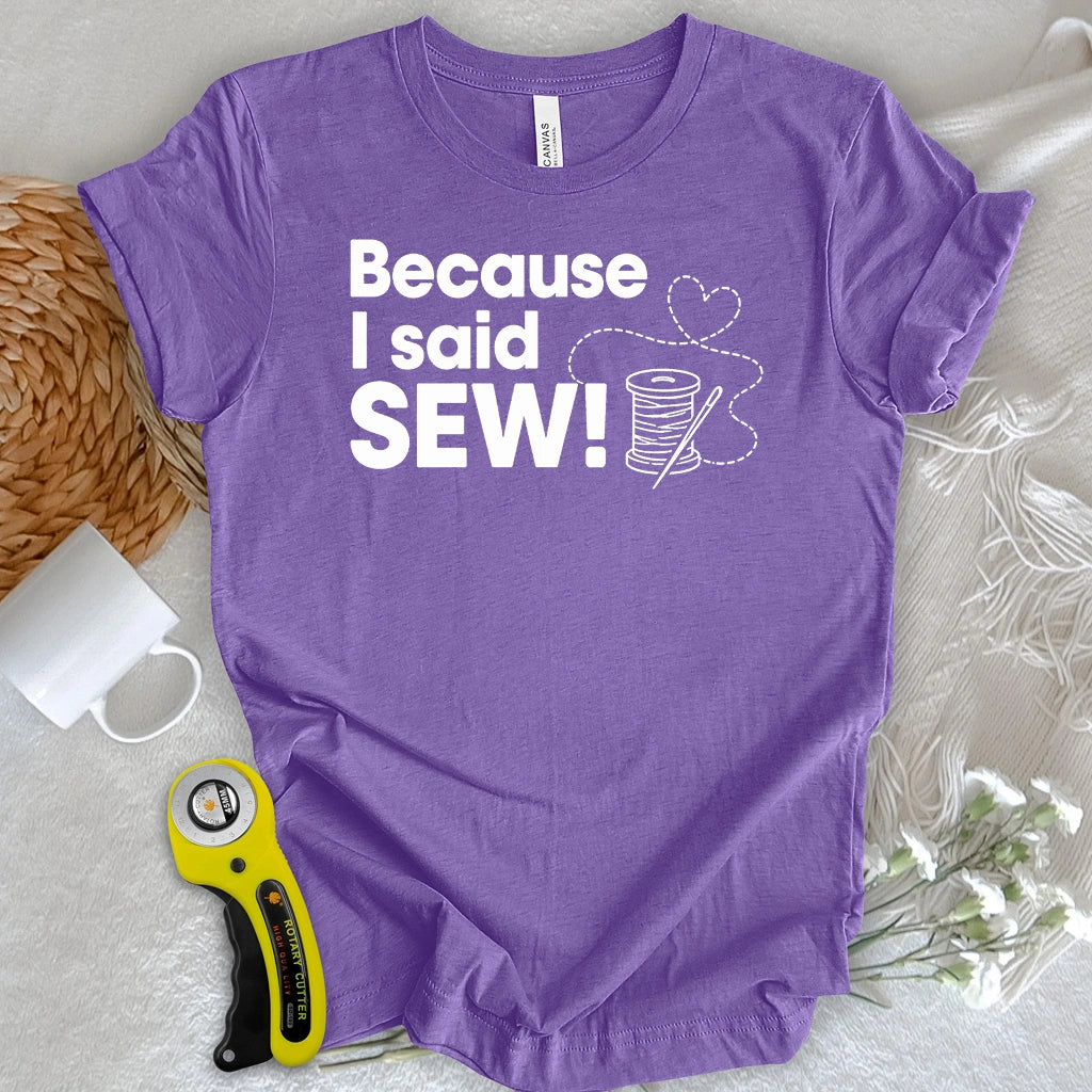 Because I Said SEW T-shirt