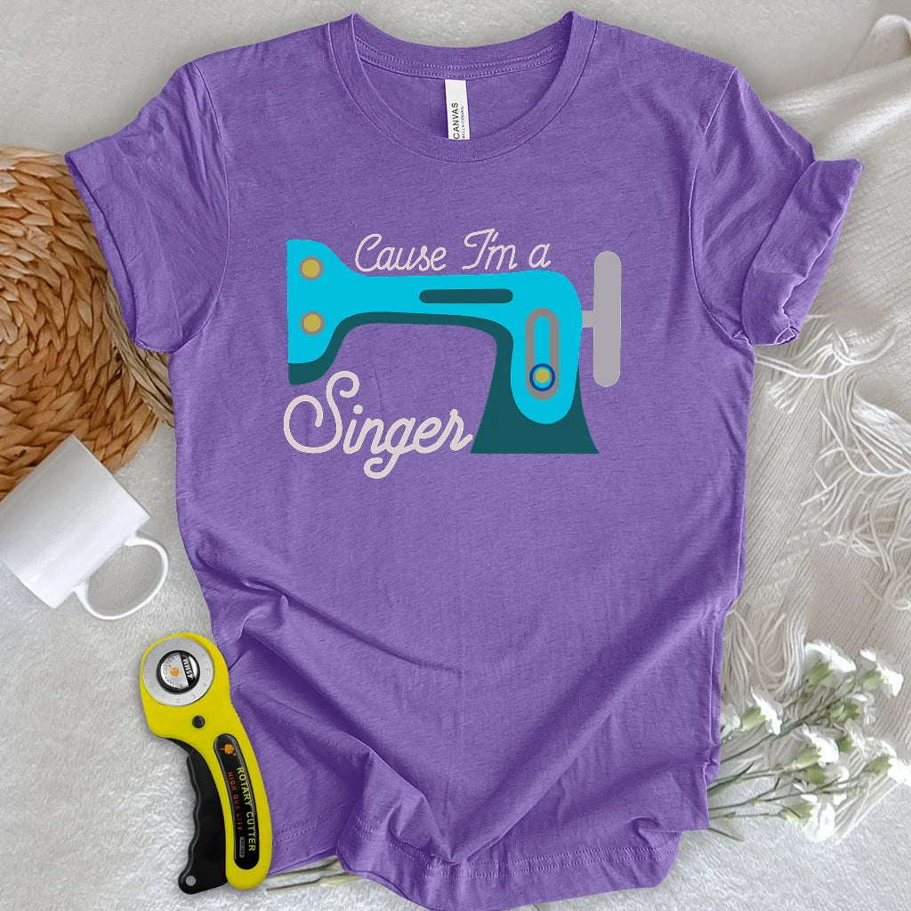 Cause I'm a Singer T-shirt