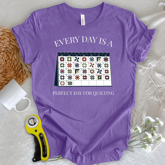 Everyday is A Perfect Day For Quilting T-shirt