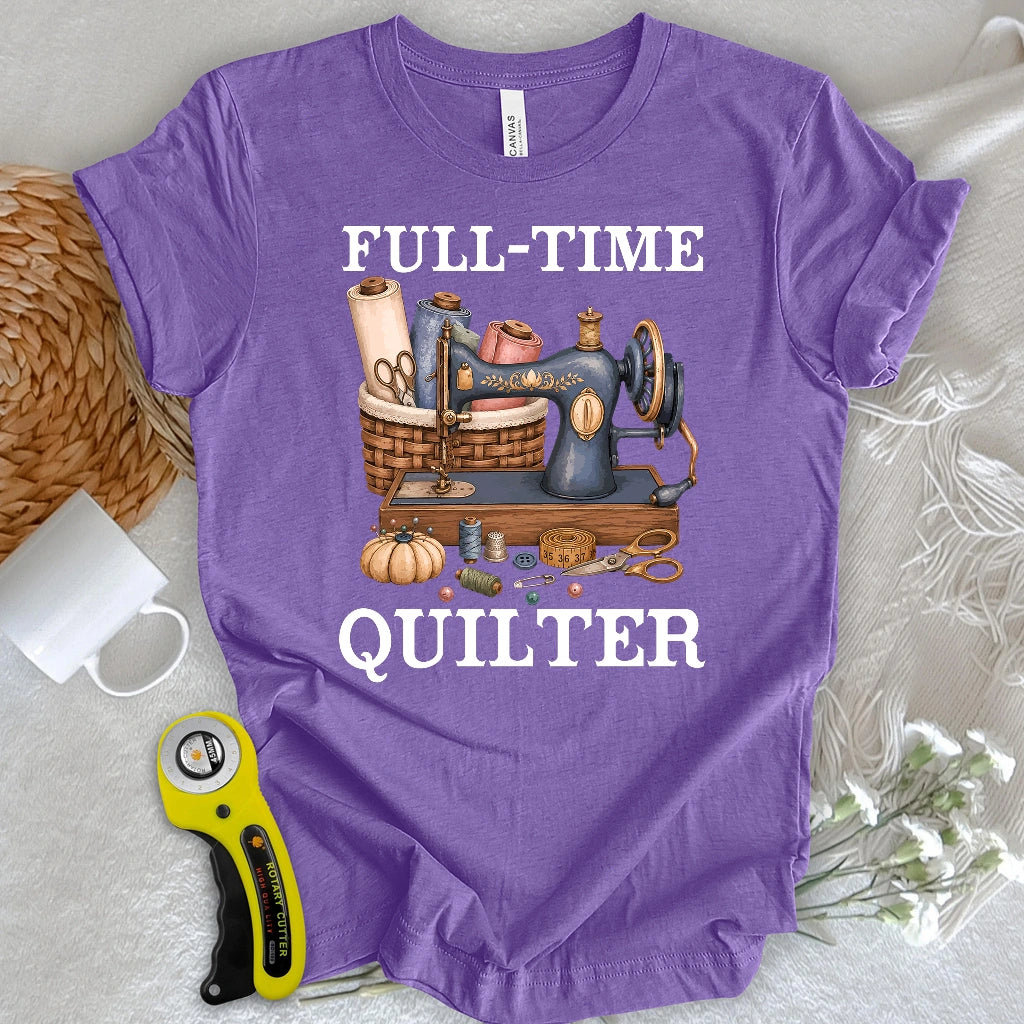 Full-Time Quilter T-shirt