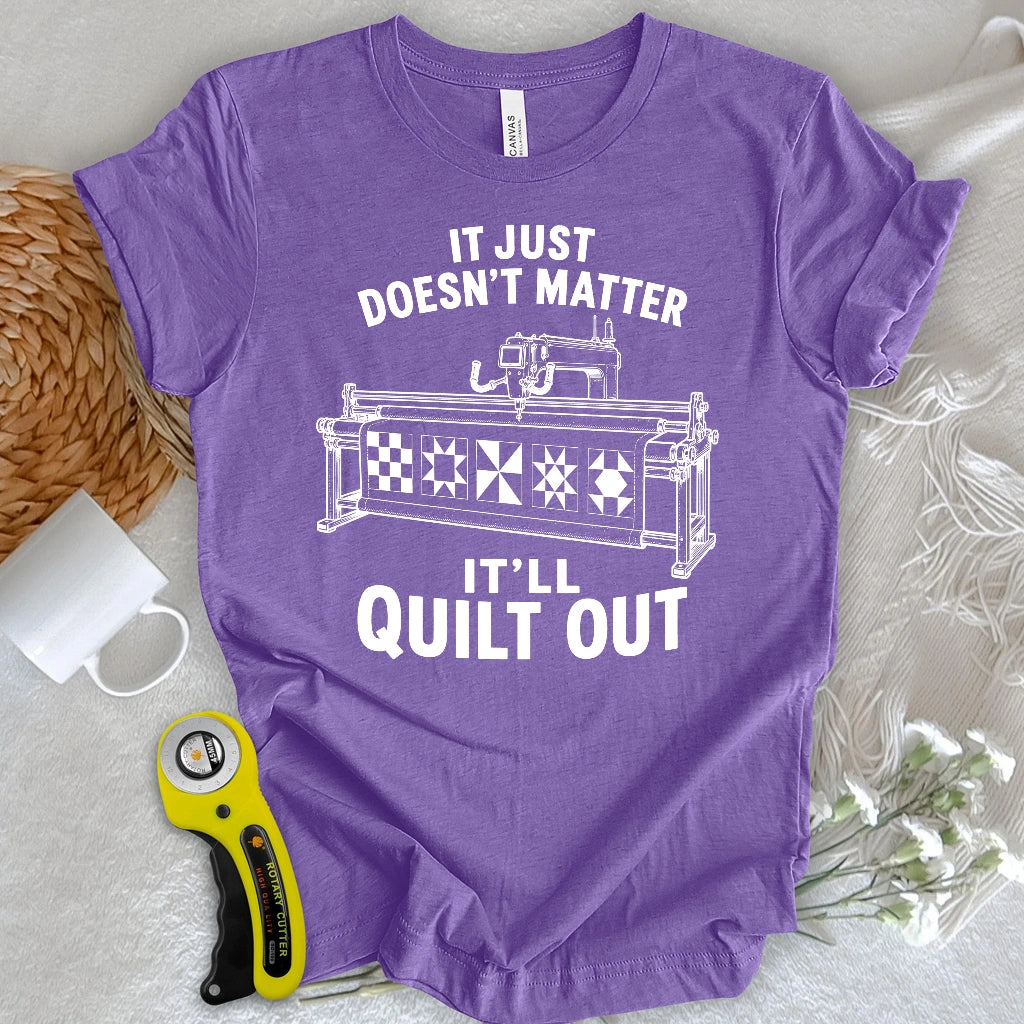 It’ll Quilt Out T-shirt