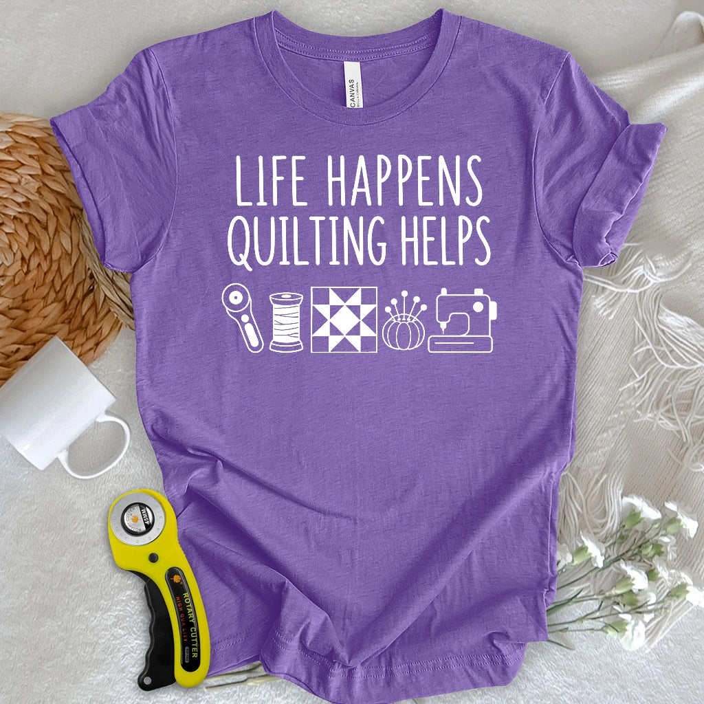 Life Happens Quilting Helps T-shirt