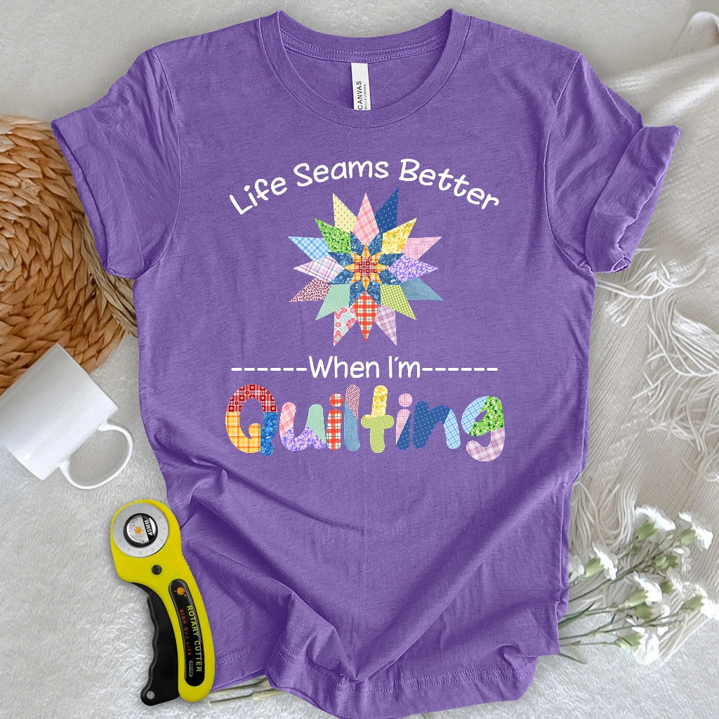 Life Seams Better T-shirt