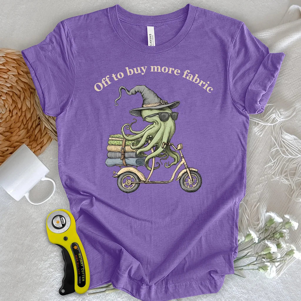Off To Buy More Fabric T-Shirt