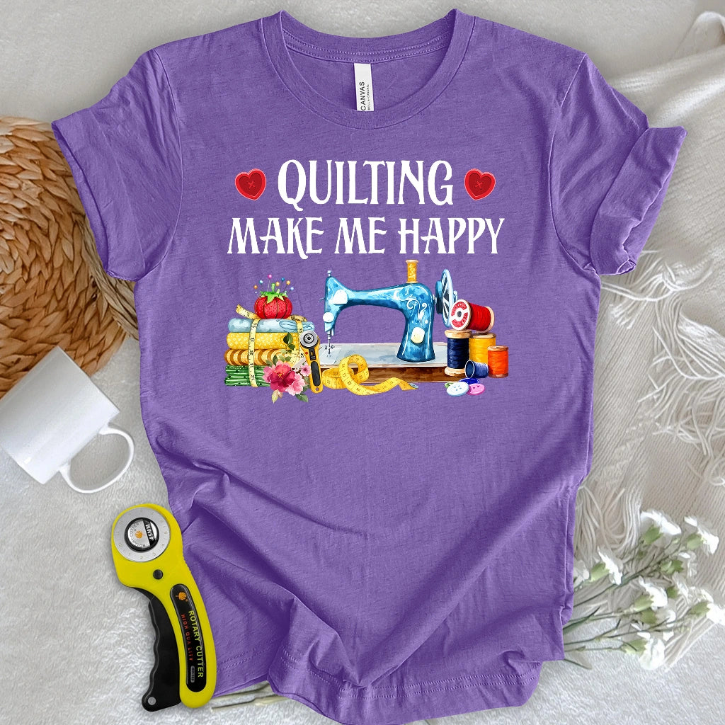 Quilting Makes Me Happy T-shirt