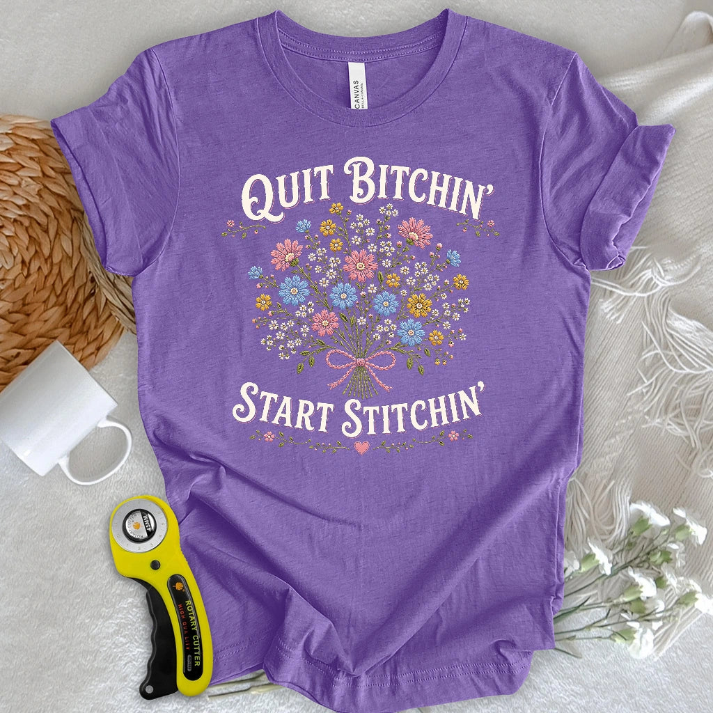 Quit Bitchin’, Bloom Stitchin’ T-shirt