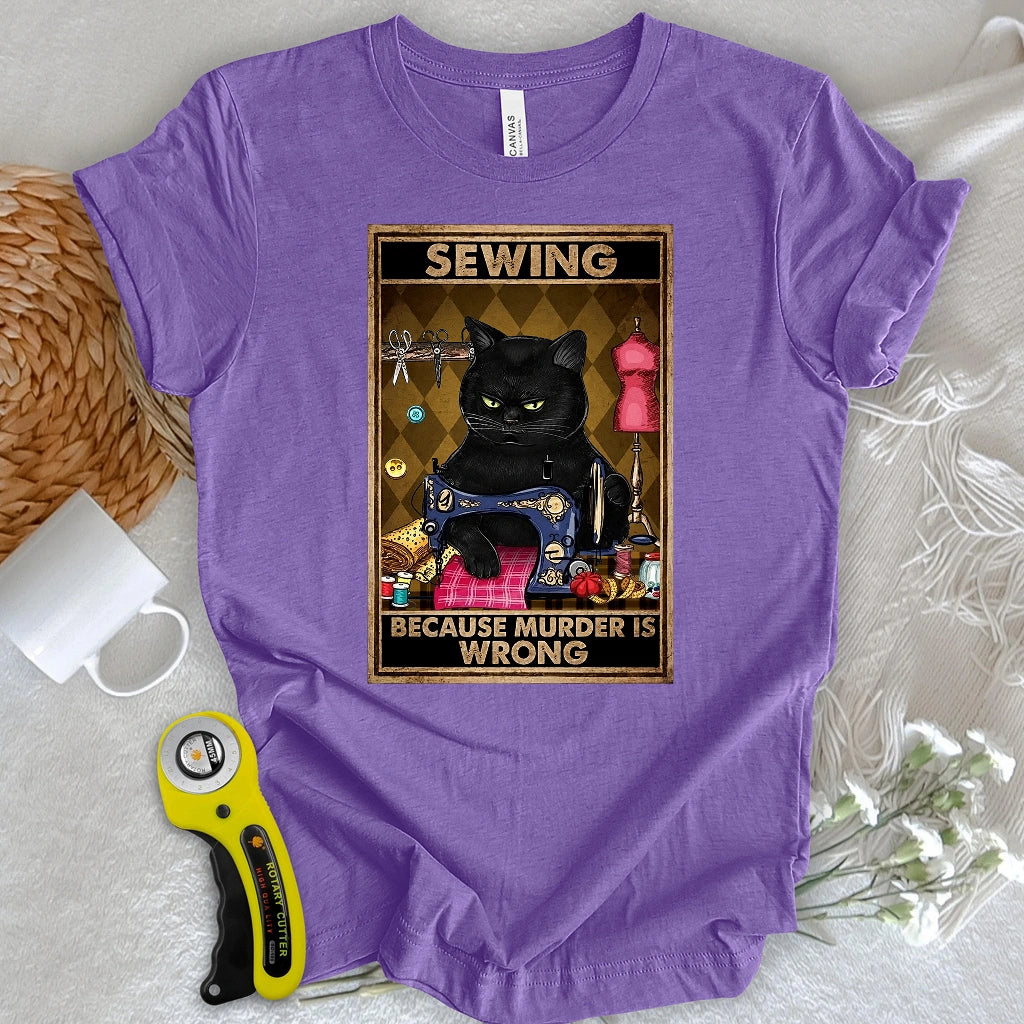 Sewing Because Murder Is Wrong T-shirt