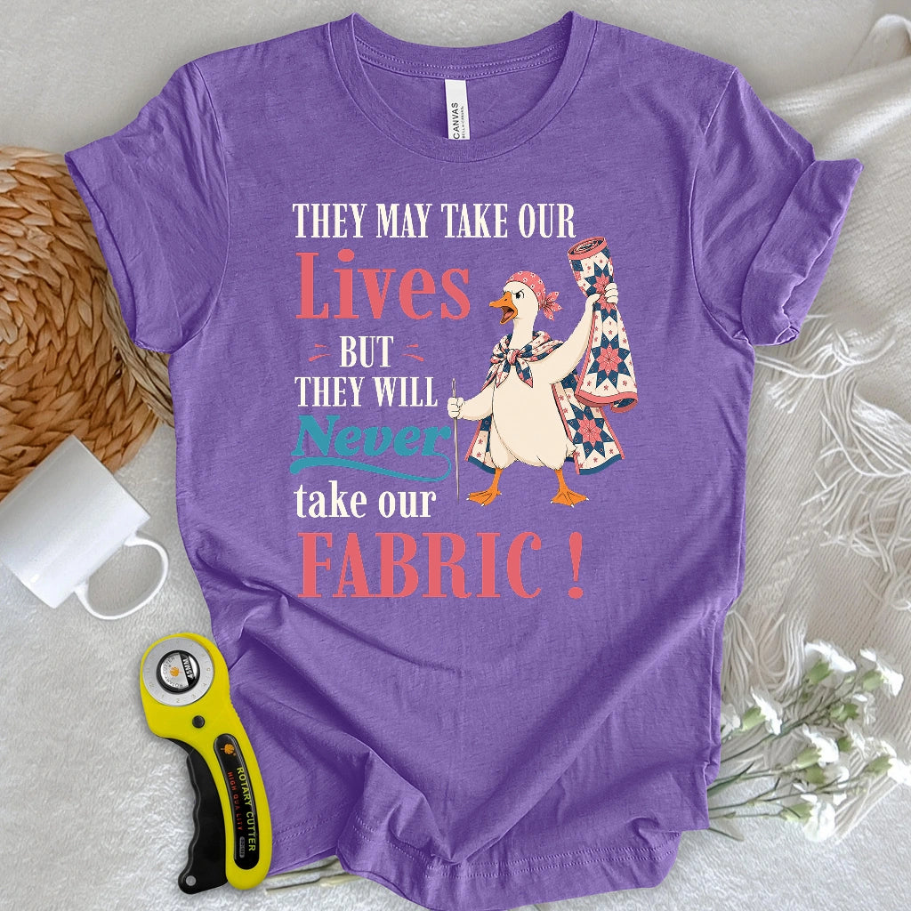They’ll Never Take Our Fabric T-shirt