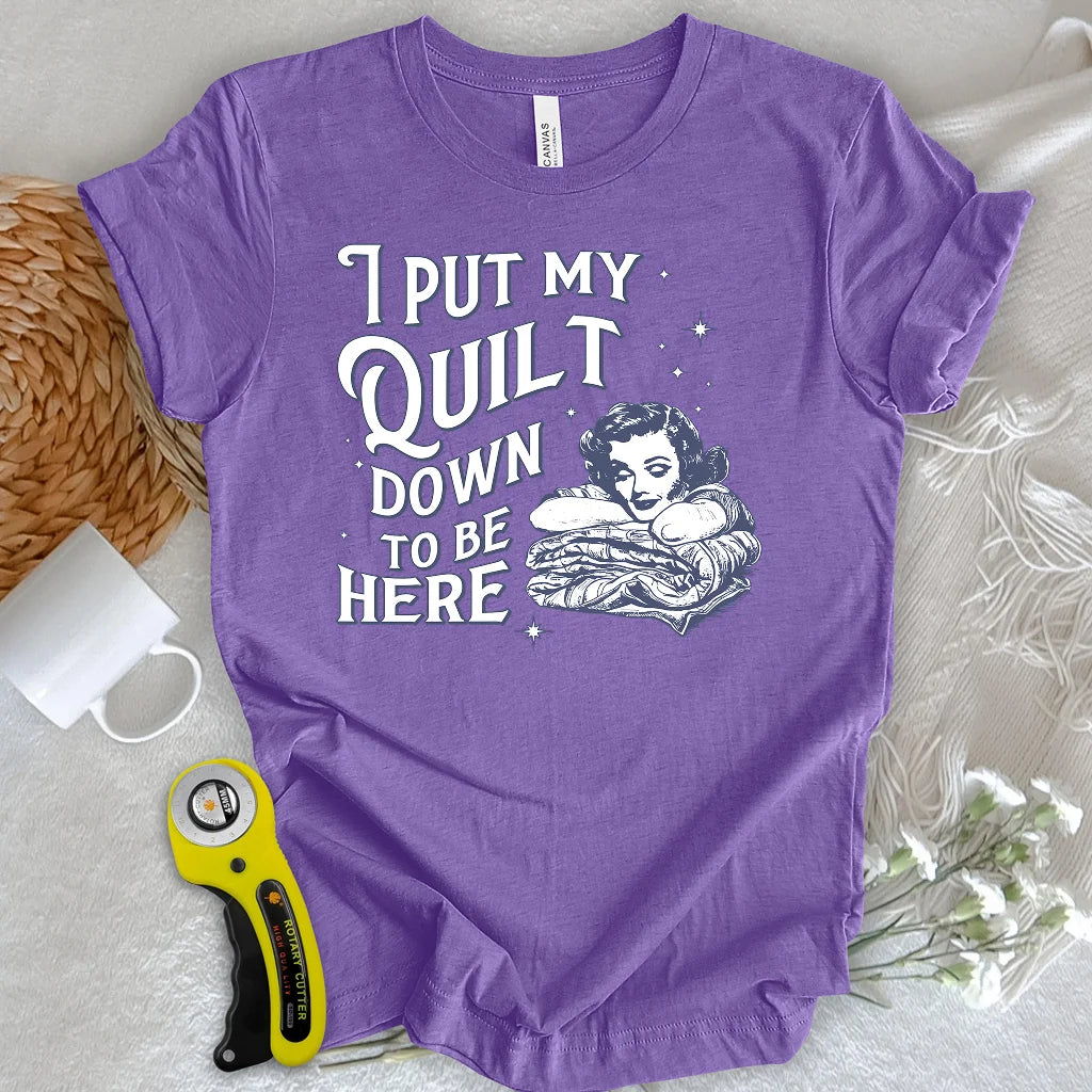 Worth Putting My Quilt Down T-shirt
