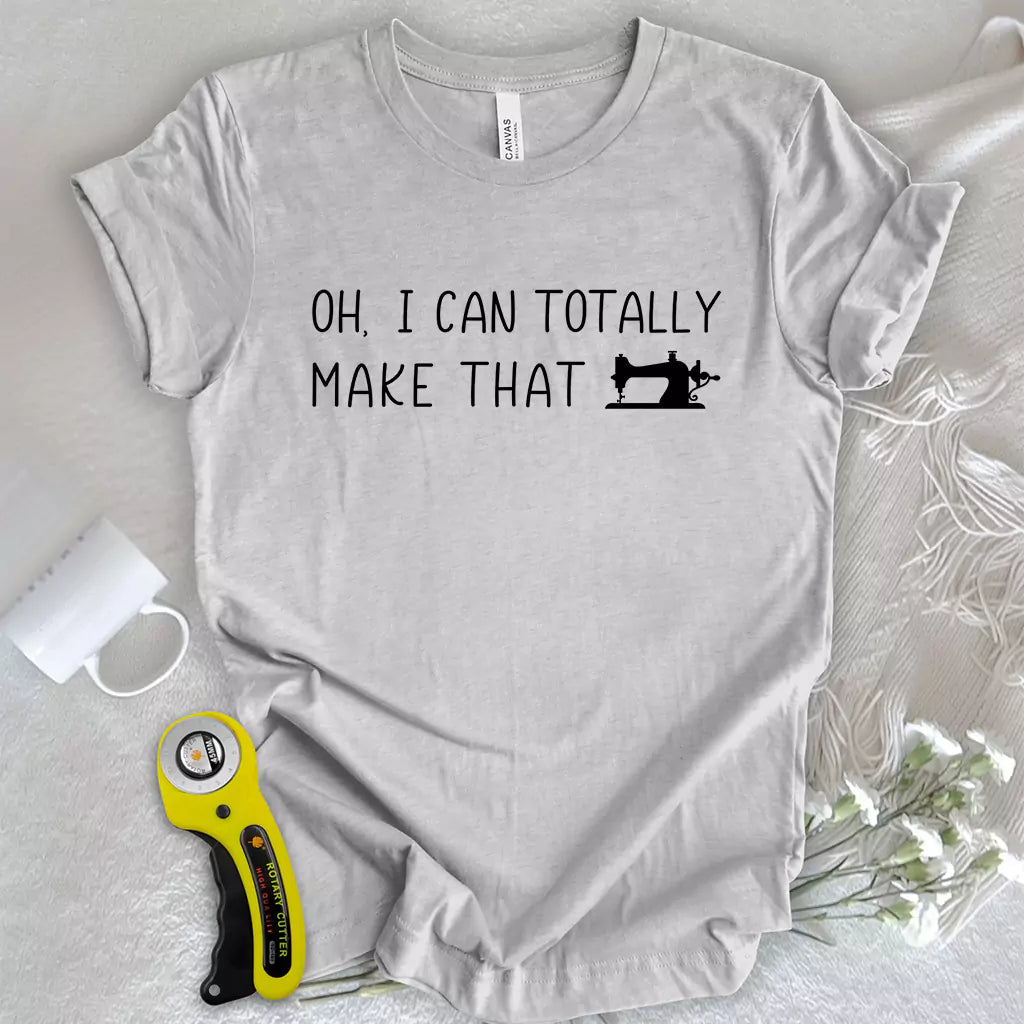 I Can Make That T-shirt