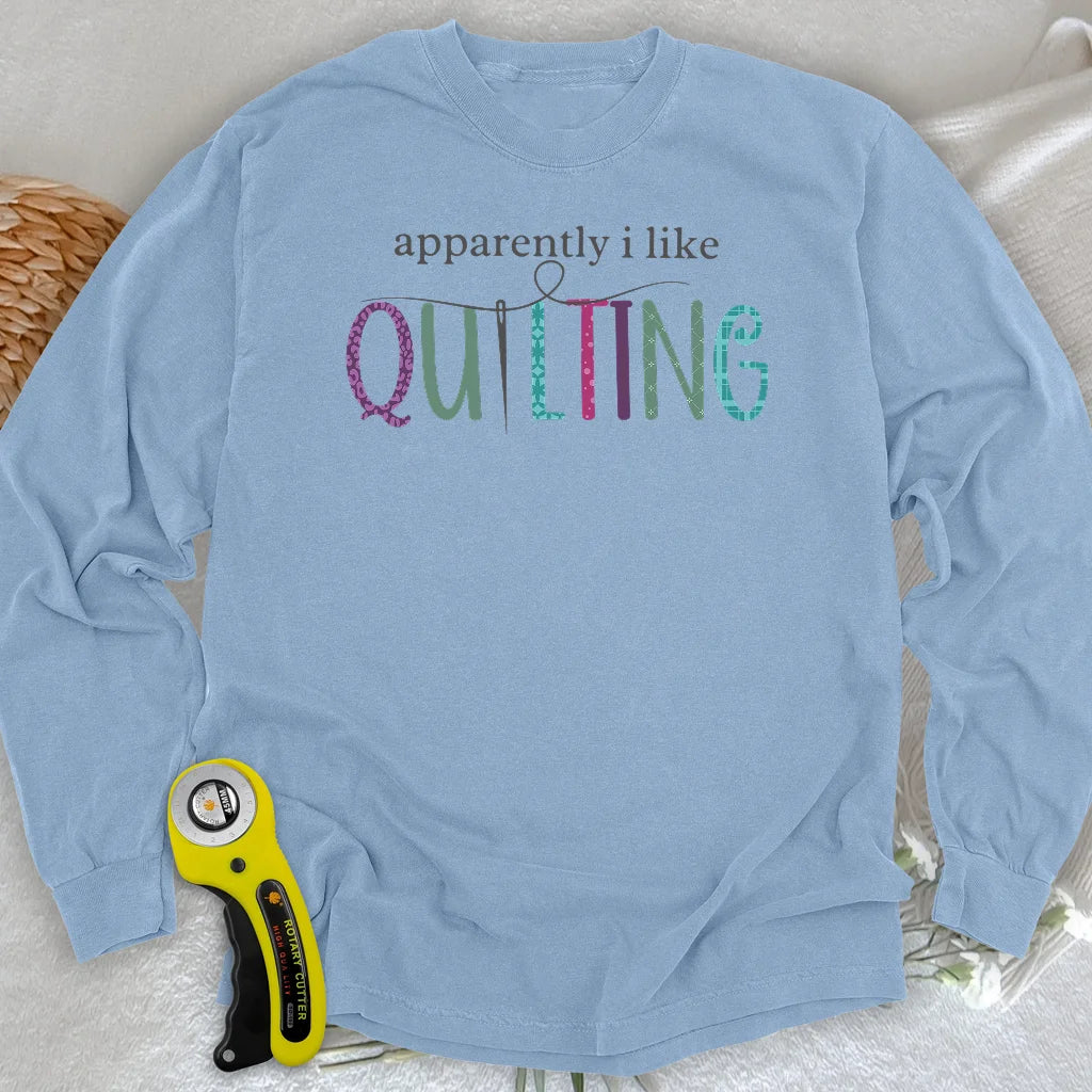 Apparently I Like Quilting Long Sleeve T-shirt