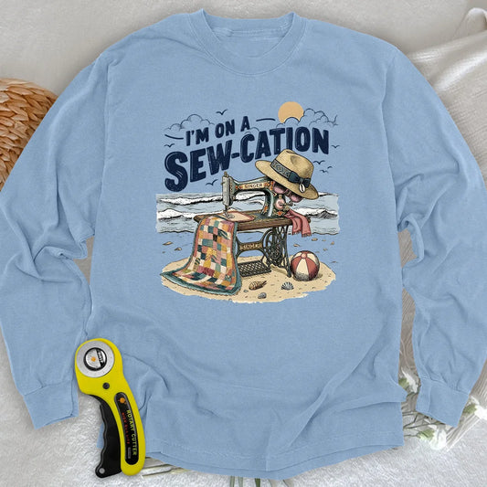 I'm On a Sew-Cation Long Sleeve T-shirt