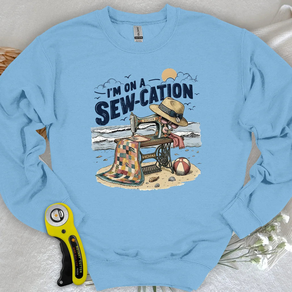 I'm On a Sew-Cation Sweatshirt