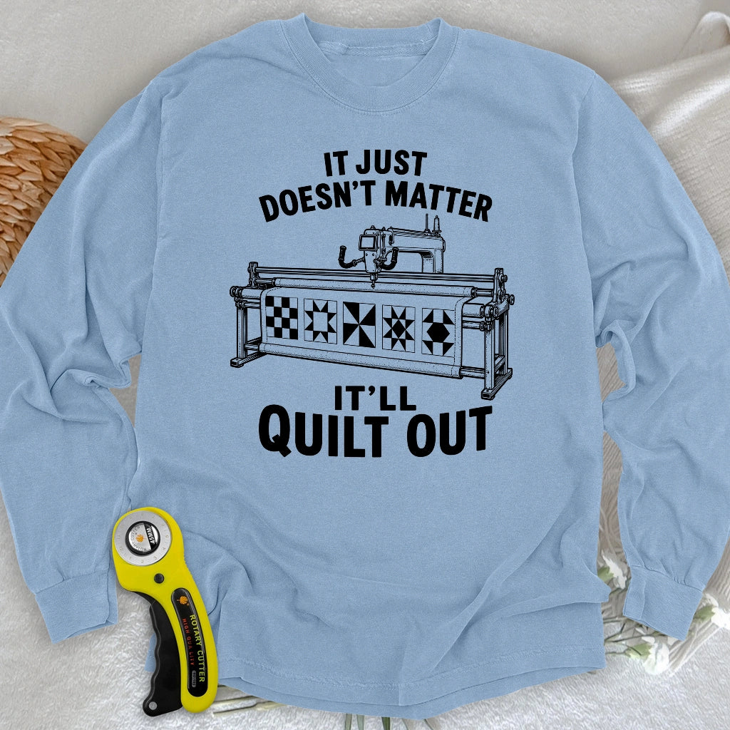 It'll Quilt Out Long Sleeve T-shirt