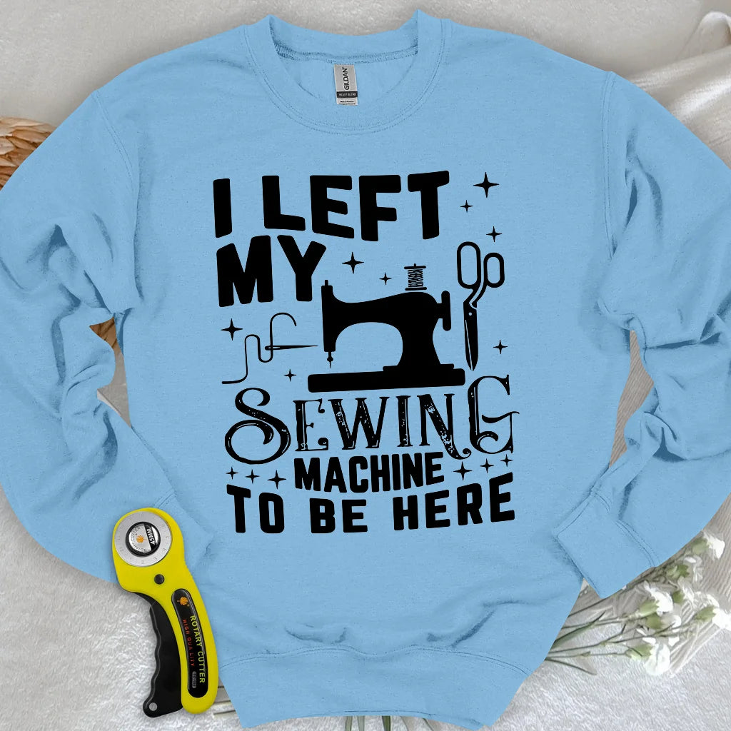 Left Be Here Sweatshirt