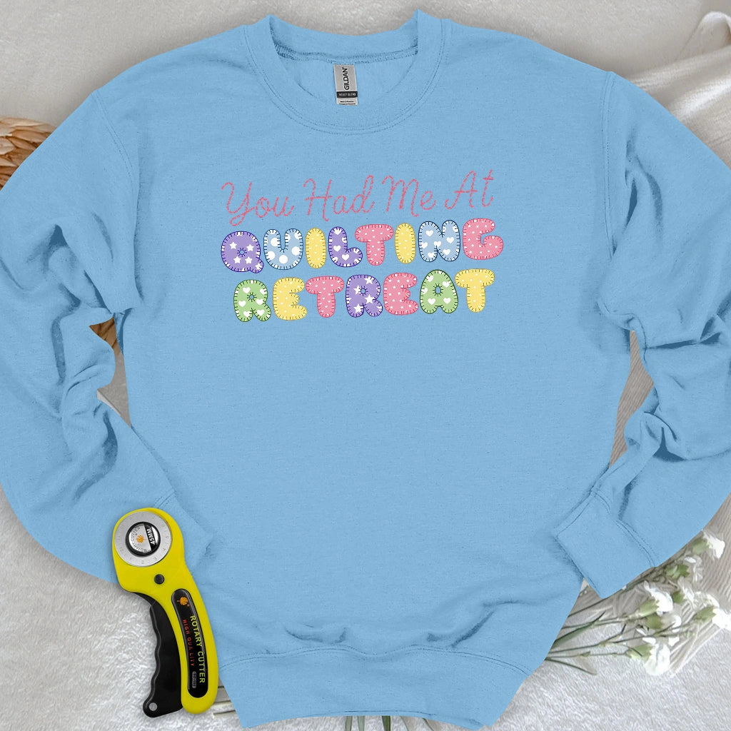 You Had Me at Quilting Retreat Sweatshirt
