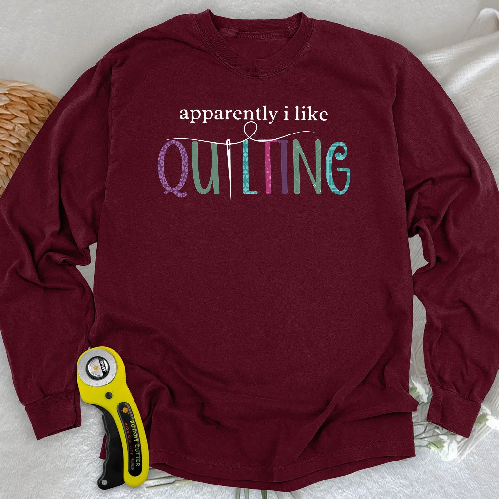 Apparently I Like Quilting Long Sleeve T-shirt