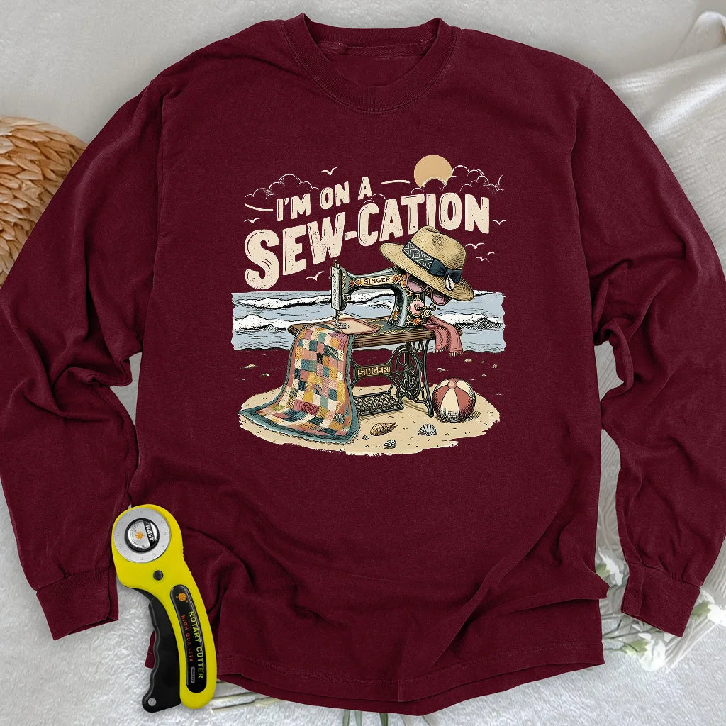 I'm On a Sew-Cation Long Sleeve T-shirt