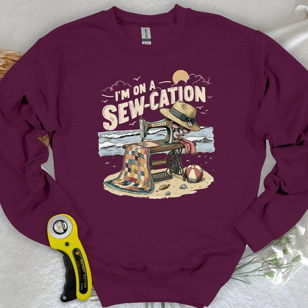 I'm On a Sew-Cation Sweatshirt